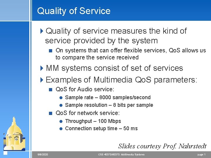 Quality of Service 4 Quality of service measures the kind of service provided by