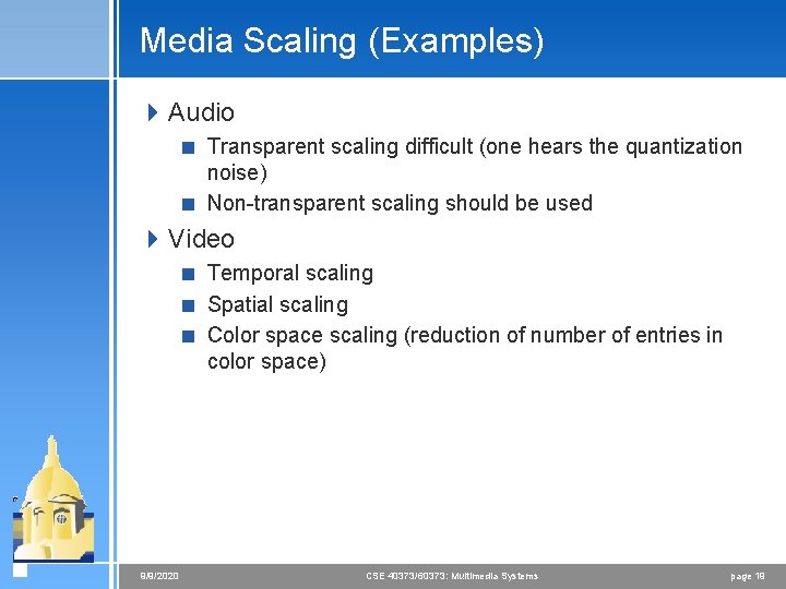 Media Scaling (Examples) 4 Audio < Transparent scaling difficult (one hears the quantization noise)