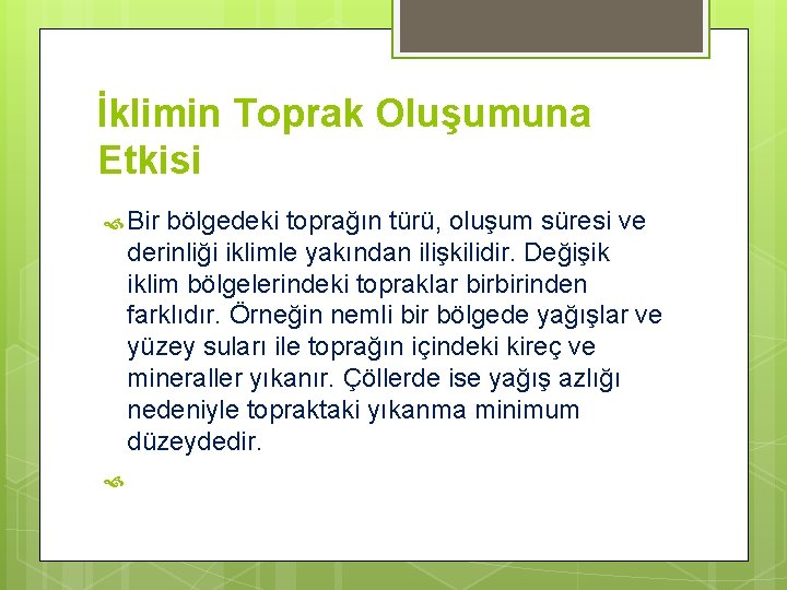 İklimin Toprak Oluşumuna Etkisi Bir bölgedeki toprağın türü, oluşum süresi ve derinliği iklimle yakından