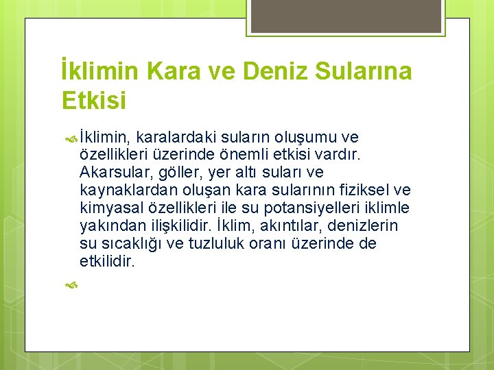 İklimin Kara ve Deniz Sularına Etkisi İklimin, karalardaki suların oluşumu ve özellikleri üzerinde önemli