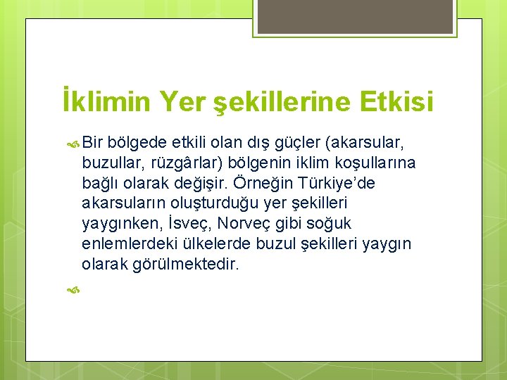 İklimin Yer şekillerine Etkisi Bir bölgede etkili olan dış güçler (akarsular, buzullar, rüzgârlar) bölgenin