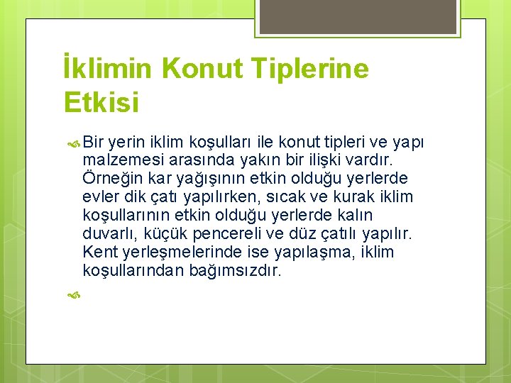 İklimin Konut Tiplerine Etkisi Bir yerin iklim koşulları ile konut tipleri ve yapı malzemesi