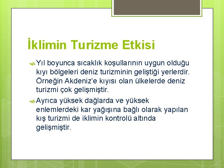 İklimin Turizme Etkisi Yıl boyunca sıcaklık koşullarının uygun olduğu kıyı bölgeleri deniz turizminin geliştiği