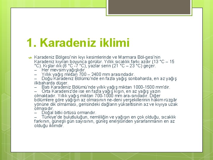 1. Karadeniz iklimi Karadeniz Bölgesi’nin kıyı kesimlerinde ve Marmara Böl-gesi’nin Karadeniz kıyıları boyunca görülür.