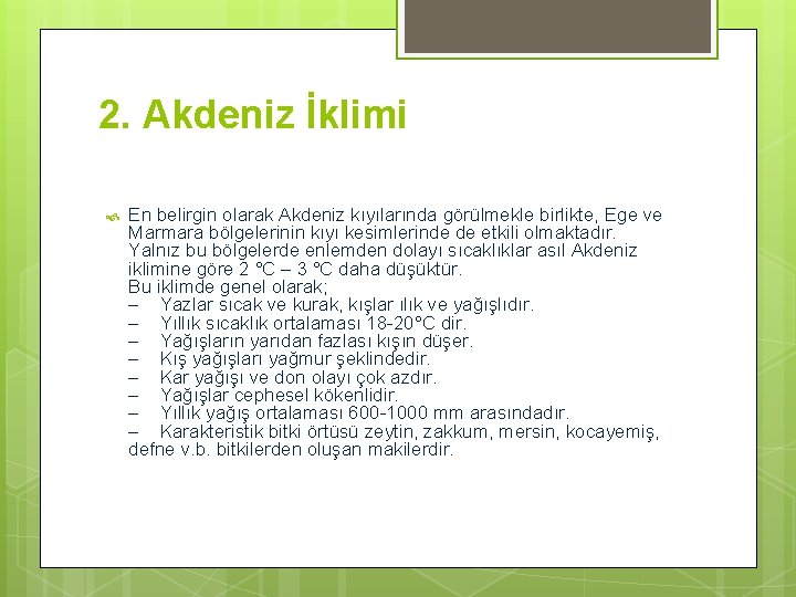 2. Akdeniz İklimi En belirgin olarak Akdeniz kıyılarında görülmekle birlikte, Ege ve Marmara bölgelerinin