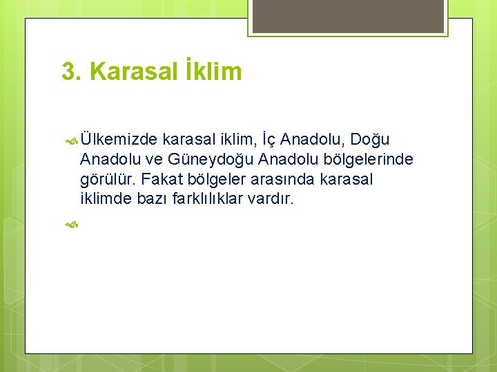 3. Karasal İklim Ülkemizde karasal iklim, İç Anadolu, Doğu Anadolu ve Güneydoğu Anadolu bölgelerinde