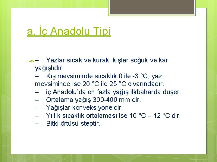 a. İç Anadolu Tipi – Yazlar sıcak ve kurak, kışlar soğuk ve kar yağışlıdır.