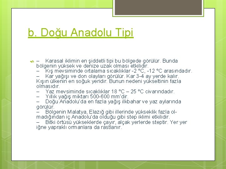 b. Doğu Anadolu Tipi – Karasal iklimin en şiddetli tipi bu bölgede görülür. Bunda