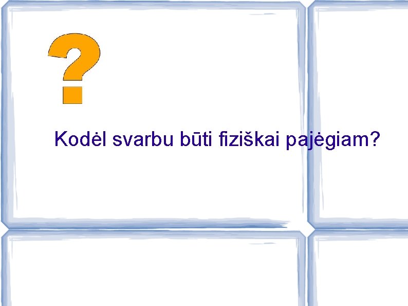 Kodėl svarbu būti fiziškai pajėgiam? 