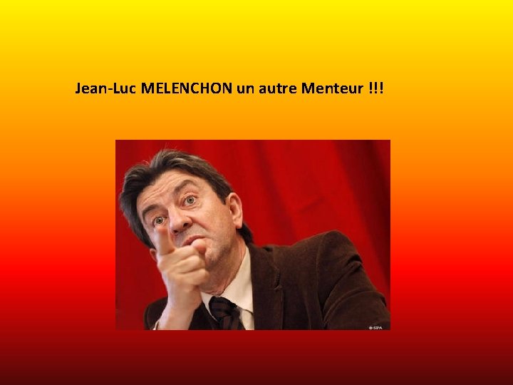 Jean-Luc MELENCHON un autre Menteur !!! 