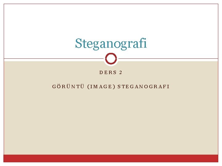 Steganografi DERS 2 GÖRÜNTÜ (IMAGE) STEGANOGRAFI 