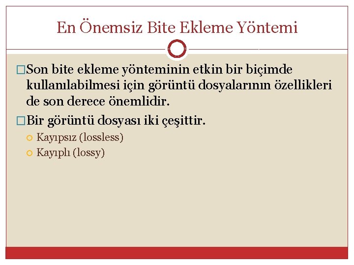 En Önemsiz Bite Ekleme Yöntemi �Son bite ekleme yönteminin etkin bir biçimde kullanılabilmesi için