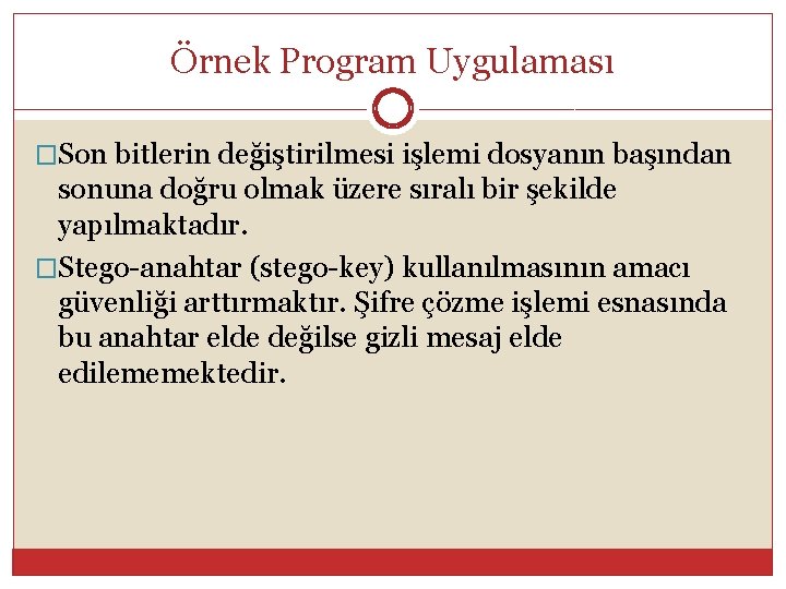 Örnek Program Uygulaması �Son bitlerin değiştirilmesi işlemi dosyanın başından sonuna doğru olmak üzere sıralı