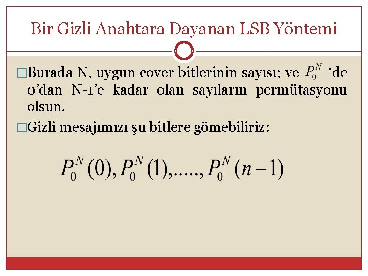 Bir Gizli Anahtara Dayanan LSB Yöntemi �Burada N, uygun cover bitlerinin sayısı; ve ‘de