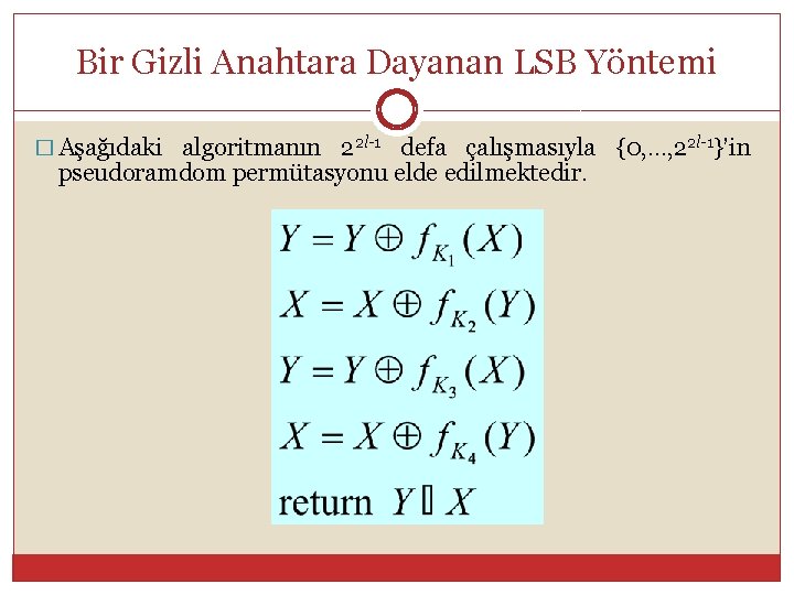 Bir Gizli Anahtara Dayanan LSB Yöntemi � Aşağıdaki algoritmanın 22 l-1 defa çalışmasıyla {0,