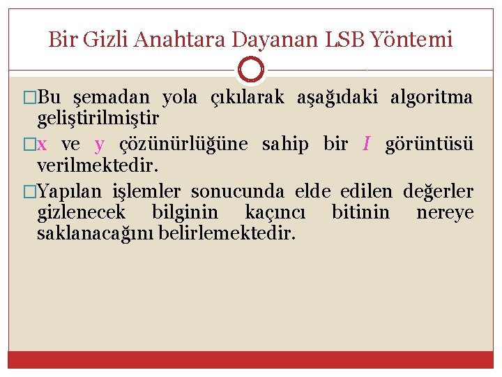 Bir Gizli Anahtara Dayanan LSB Yöntemi �Bu şemadan yola çıkılarak aşağıdaki algoritma geliştirilmiştir. �x