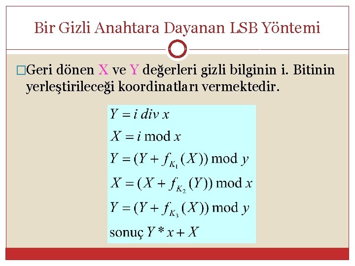 Bir Gizli Anahtara Dayanan LSB Yöntemi �Geri dönen X ve Y değerleri gizli bilginin