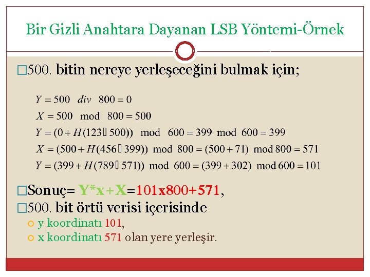 Bir Gizli Anahtara Dayanan LSB Yöntemi-Örnek � 500. bitin nereye yerleşeceğini bulmak için; �Sonuç=