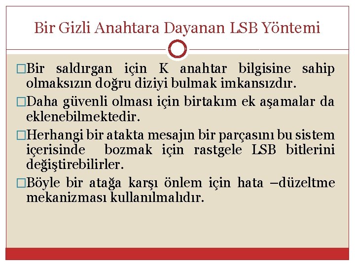 Bir Gizli Anahtara Dayanan LSB Yöntemi �Bir saldırgan için K anahtar bilgisine sahip olmaksızın