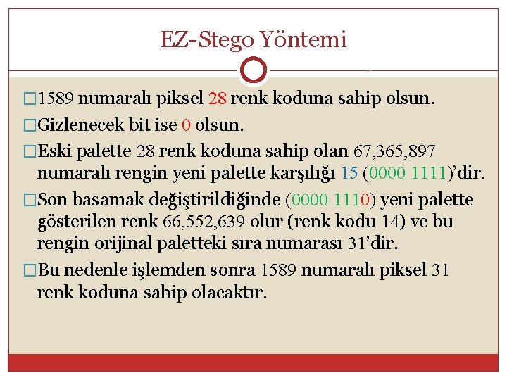 EZ-Stego Yöntemi � 1589 numaralı piksel 28 renk koduna sahip olsun. �Gizlenecek bit ise