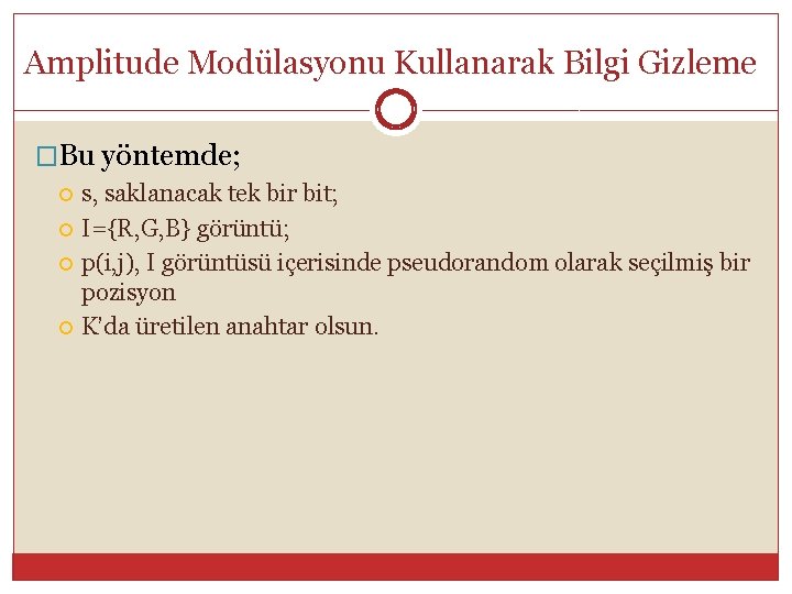 Amplitude Modülasyonu Kullanarak Bilgi Gizleme �Bu yöntemde; s, saklanacak tek bir bit; I={R, G,