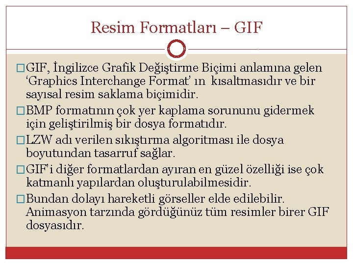 Resim Formatları – GIF �GIF, İngilizce Grafik Değiştirme Biçimi anlamına gelen ‘Graphics Interchange Format’