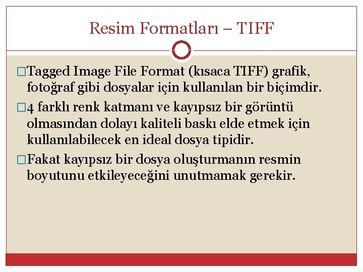 Resim Formatları – TIFF �Tagged Image File Format (kısaca TIFF) grafik, fotoğraf gibi dosyalar