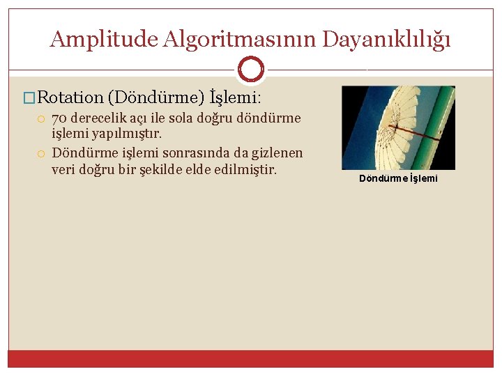 Amplitude Algoritmasının Dayanıklılığı �Rotation (Döndürme) İşlemi: 70 derecelik açı ile sola doğru döndürme işlemi