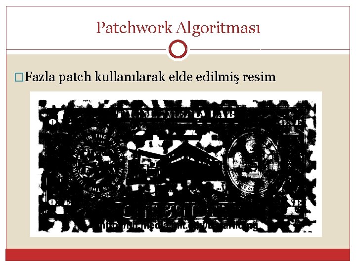 Patchwork Algoritması �Fazla patch kullanılarak elde edilmiş resim 