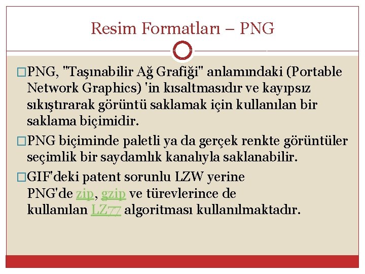 Resim Formatları – PNG �PNG, "Taşınabilir Ağ Grafiği" anlamındaki (Portable Network Graphics) 'in kısaltmasıdır
