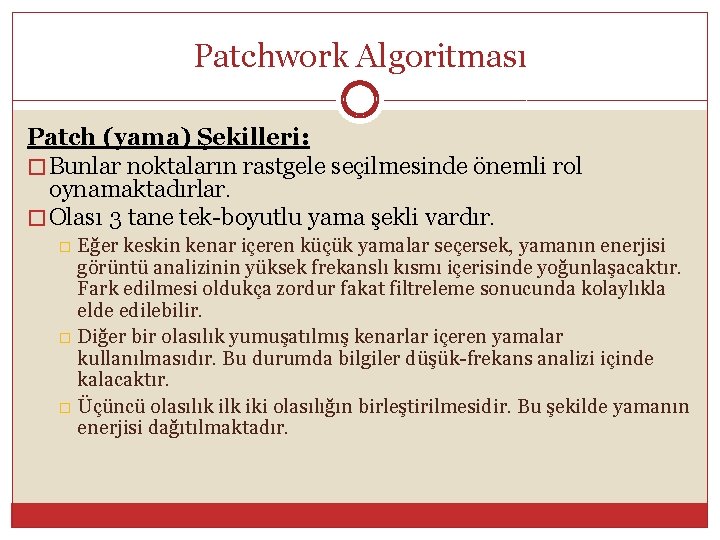 Patchwork Algoritması Patch (yama) Şekilleri: � Bunlar noktaların rastgele seçilmesinde önemli rol oynamaktadırlar. �