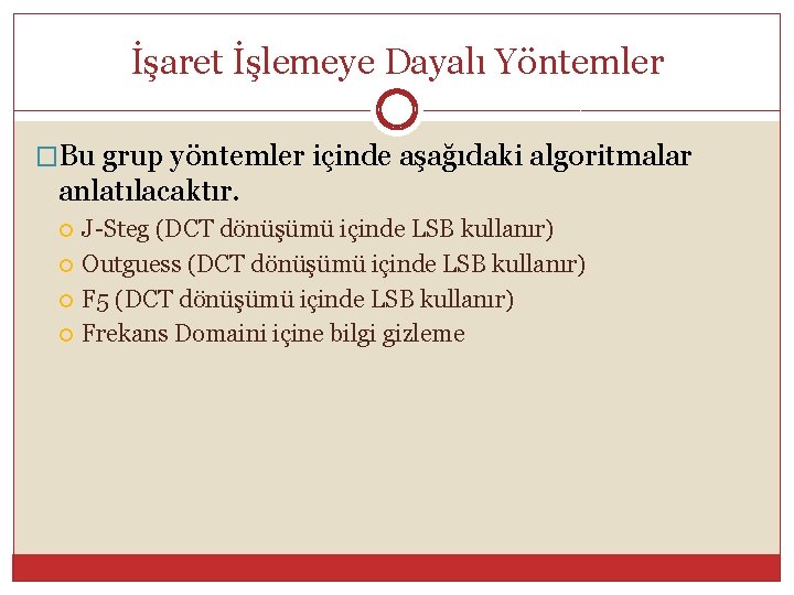 İşaret İşlemeye Dayalı Yöntemler �Bu grup yöntemler içinde aşağıdaki algoritmalar anlatılacaktır. J-Steg (DCT dönüşümü