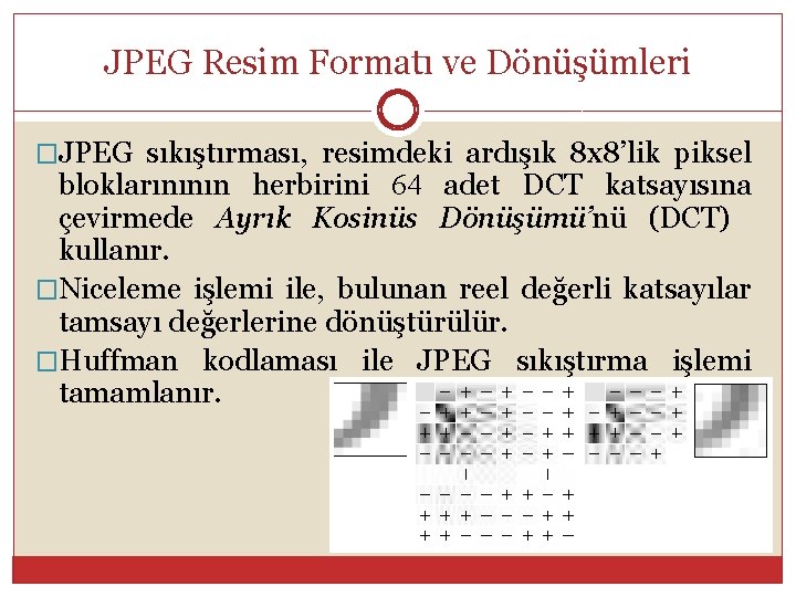 JPEG Resim Formatı ve Dönüşümleri �JPEG sıkıştırması, resimdeki ardışık 8 x 8’lik piksel bloklarınının