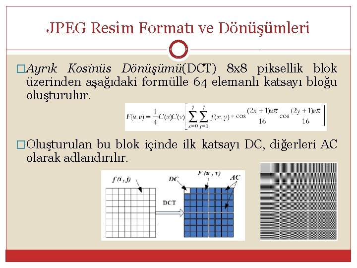 JPEG Resim Formatı ve Dönüşümleri �Ayrık Kosinüs Dönüşümü(DCT) 8 x 8 piksellik blok üzerinden