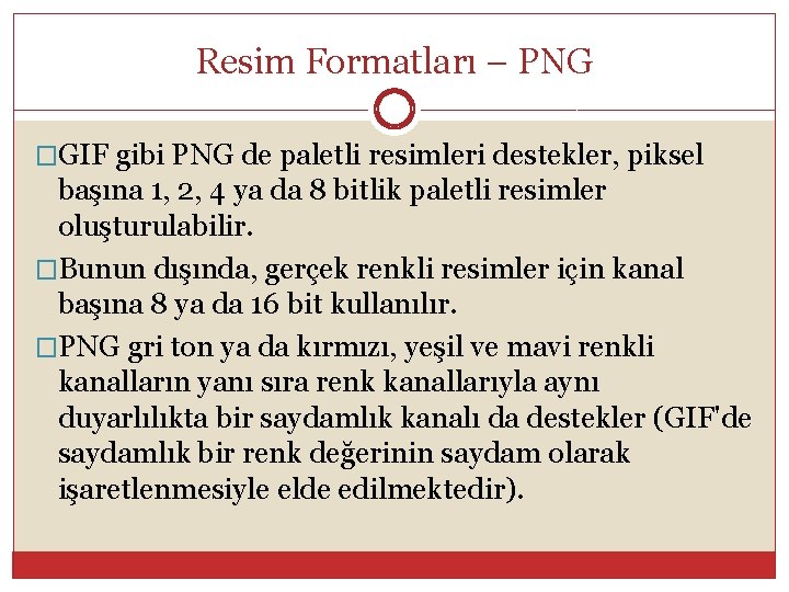 Resim Formatları – PNG �GIF gibi PNG de paletli resimleri destekler, piksel başına 1,