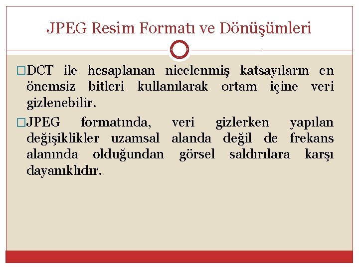 JPEG Resim Formatı ve Dönüşümleri �DCT ile hesaplanan nicelenmiş katsayıların en önemsiz bitleri kullanılarak