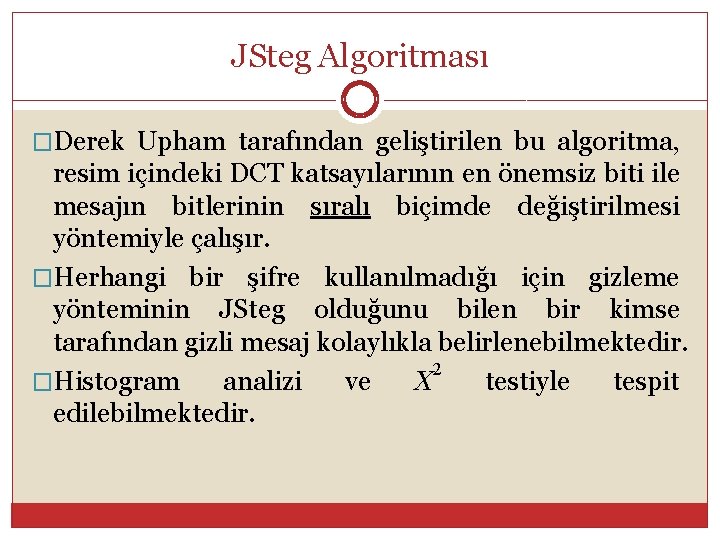 JSteg Algoritması �Derek Upham tarafından geliştirilen bu algoritma, resim içindeki DCT katsayılarının en önemsiz