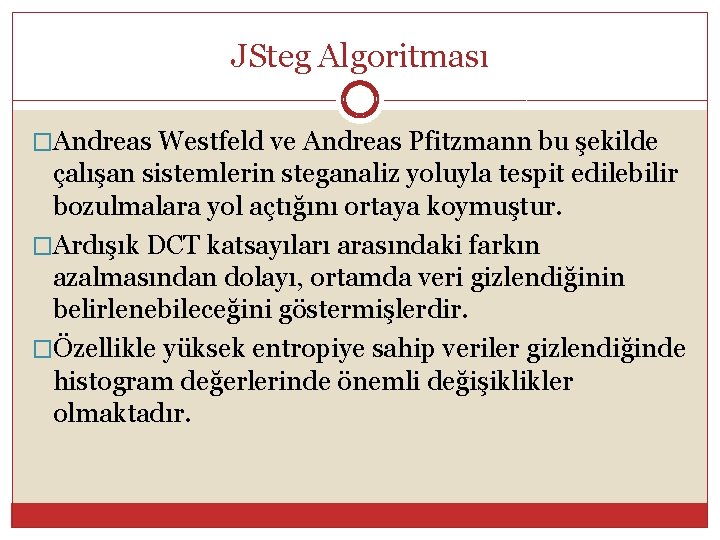 JSteg Algoritması �Andreas Westfeld ve Andreas Pfitzmann bu şekilde çalışan sistemlerin steganaliz yoluyla tespit