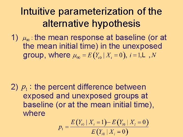 Intuitive parameterization of the alternative hypothesis 1) the mean response at baseline (or at