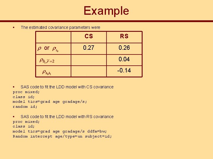 Example § The estimated covariance parameters were or CS RS 0. 27 0. 26