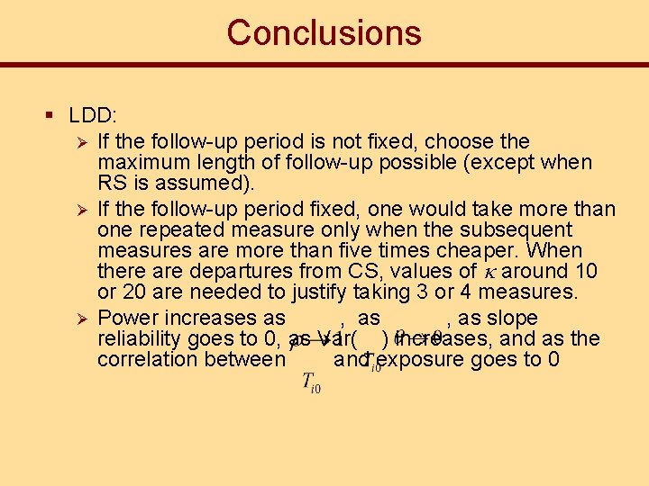Conclusions § LDD: Ø If the follow-up period is not fixed, choose the maximum