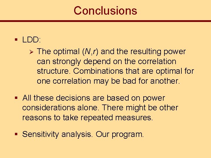 Conclusions § LDD: Ø The optimal (N, r) and the resulting power can strongly
