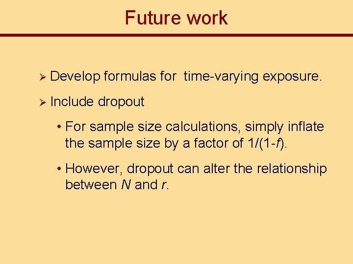 Future work Ø Develop Ø Include formulas for time-varying exposure. dropout • For sample