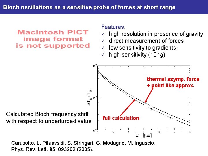 Bloch oscillations as a sensitive probe of forces at short range Features: ü high