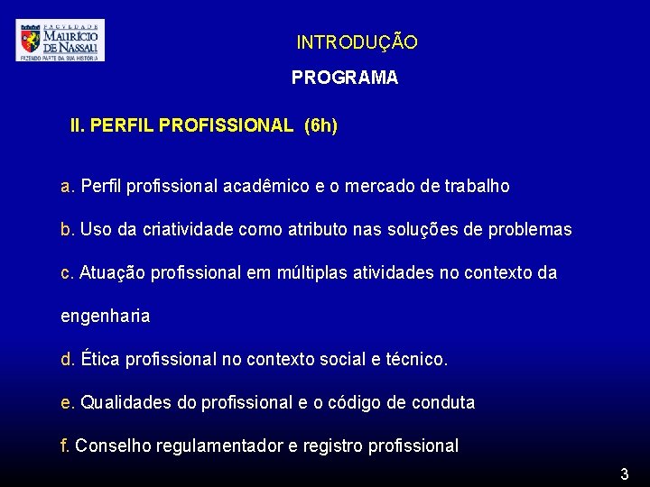 INTRODUÇÃO PROGRAMA II. PERFIL PROFISSIONAL (6 h) a. Perfil profissional acadêmico e o mercado