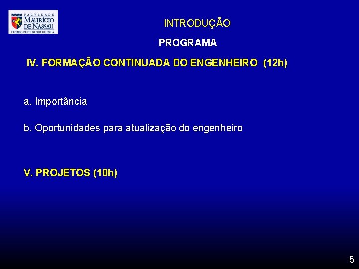 INTRODUÇÃO PROGRAMA IV. FORMAÇÃO CONTINUADA DO ENGENHEIRO (12 h) a. Importância b. Oportunidades para