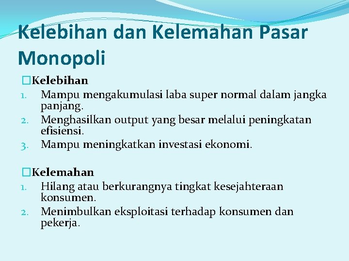 Kelebihan dan Kelemahan Pasar Monopoli �Kelebihan 1. Mampu mengakumulasi laba super normal dalam jangka Kelebihan dan Kelemahan Pasar Monopoli �Kelebihan 1. Mampu mengakumulasi laba super normal dalam jangka