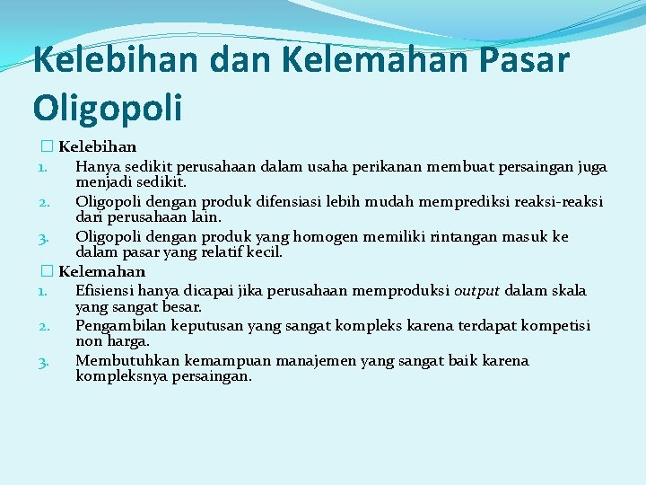 Kelebihan dan Kelemahan Pasar Oligopoli � Kelebihan 1. Hanya sedikit perusahaan dalam usaha perikanan Kelebihan dan Kelemahan Pasar Oligopoli � Kelebihan 1. Hanya sedikit perusahaan dalam usaha perikanan