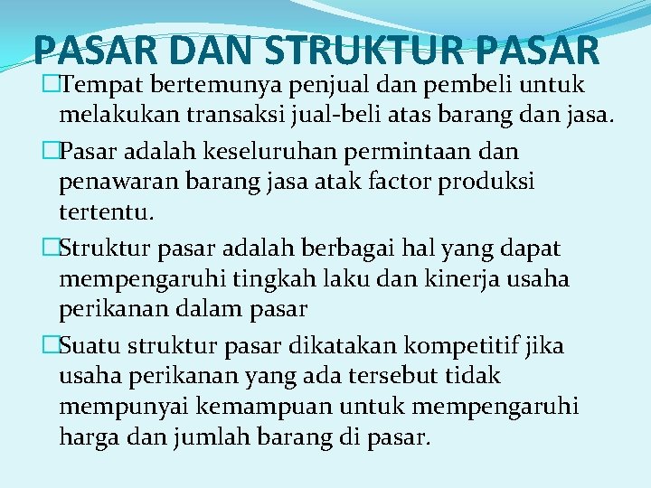 PASAR DAN STRUKTUR PASAR �Tempat bertemunya penjual dan pembeli untuk melakukan transaksi jual-beli atas PASAR DAN STRUKTUR PASAR �Tempat bertemunya penjual dan pembeli untuk melakukan transaksi jual-beli atas