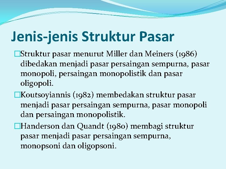 Jenis-jenis Struktur Pasar �Struktur pasar menurut Miller dan Meiners (1986) dibedakan menjadi pasar persaingan Jenis-jenis Struktur Pasar �Struktur pasar menurut Miller dan Meiners (1986) dibedakan menjadi pasar persaingan